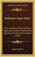 Badisches Sagen-Buch: Eine Sammlung Der Schonsten Sagen, Geschichten, Marchen Und Legenden Des Badischen Landes (1846)