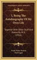 I, Being The Autobiography Of My Own Life