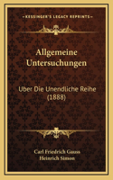 Allgemeine Untersuchungen: Uber Die Unendliche Reihe (1888)