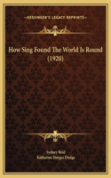 How Sing Found The World Is Round (1920)