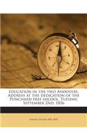 Education in the Two Andovers. Address at the Dedication of the Punchard Free Shcool, Tuesday, September 2nd, 1856