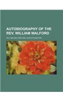 Autobiography of the REV. William Walford