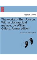 works of Ben Jonson. With a biographical memoir, by William Gifford. A new edition.