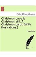 Christmas Once Is Christmas Still. a Christmas Carol. [with Illustrations.]