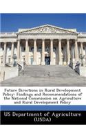 Future Directions in Rural Development Policy: Findings and Recommendations of the National Commission on Agriculture and Rural Development Policy