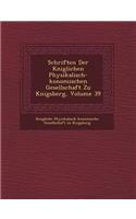 Schriften Der K Niglichen Physikalisch- Konomischen Gesellschaft Zu K Nigsberg, Volume 39