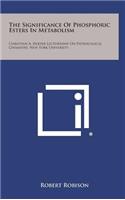 The Significance of Phosphoric Esters in Metabolism: Christian A. Herter Lectureship on Pathological Chemistry, New York University