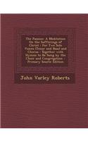 The Passion: A Meditation on the Sufferings of Christ: For Two Solo Voices (Tenor and Bass) and Chorus: Together with Hymns to Be Sung by the Choir and Congregation
