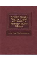 Arthur Young's Tour in Ireland (1776-1779) - Primary Source Edition
