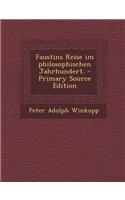 Faustins Reise Im Philosophischen Jahrhundert. - Primary Source Edition