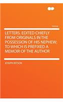 Letters. Edited Chiefly from Originals in the Possession of His Nephew; To Which Is Prefixed a Memoir of the Author