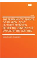 The Permanent Elements of Religion: Eight Lectures Preached Before the University of Oxford in the Year 1887(English)