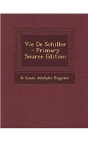 Vie de Schiller - Primary Source Edition