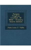 Jacques Vingtras. L'Enfant. 5e Mille - Primary Source Edition