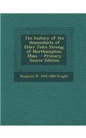 The History of the Descendants of Elder John Strong, of Northampton, Mass - Primary Source Edition