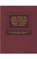 King Alfred's Old English Version of St. Augustine's Soliloquies, Turned Into Modern English - Primary Source Edition