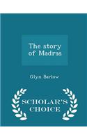 Story of Madras - Scholar's Choice Edition