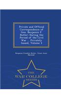 Private and Official Correspondence of Gen. Benjamin F. Butler: During the Period of the Civil War ... Privately Issued, Volume 4 - War College Series