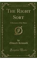The Right Sort: A Romance of the Shires (Classic Reprint)