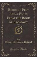 Birds of Prey Being Pages from the Book of Broadway, Vol. 5 (Classic Reprint)