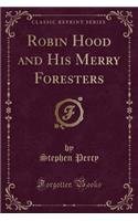 Robin Hood and His Merry Foresters (Classic Reprint): (English)