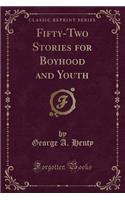 Fifty-Two Stories for Boyhood and Youth (Classic Reprint)