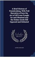 A Brief History of Pawnbroking, With Full Narrative of how the Act of 1872 was Fought for and Obtained and the Stolen Goods Bill Opposed and Defeated