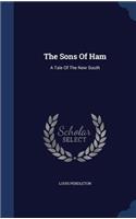 The Sons Of Ham: A Tale Of The New South