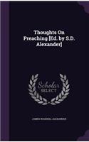 Thoughts On Preaching [Ed. by S.D. Alexander]