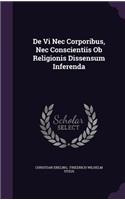 de VI NEC Corporibus, NEC Conscientiis OB Religionis Dissensum Inferenda
