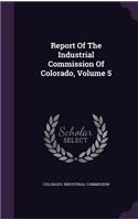 Report of the Industrial Commission of Colorado, Volume 5