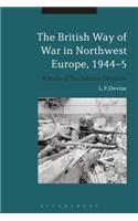British Way of War in Northwest Europe, 1944-5
