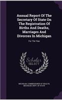 Annual Report of the Secretary of State on the Registration of Births and Deaths, Marriages and Divorces in Michigan