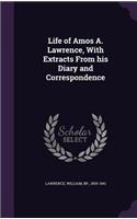 Life of Amos A. Lawrence, With Extracts From his Diary and Correspondence: (English)