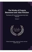 The Works of Francis Beaumont and John Fletcher: The Works Of Francis Beaumont And John Fletcher; Volume 3