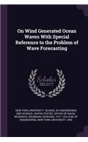 On Wind Generated Ocean Waves With Special Reference to the Problem of Wave Forecasting