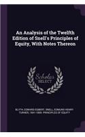 An Analysis of the Twelfth Edition of Snell's Principles of Equity, With Notes Thereon