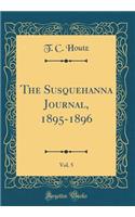 The Susquehanna Journal, 1895-1896, Vol. 5 (Classic Reprint)