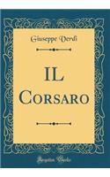 Il Corsaro (Classic Reprint)