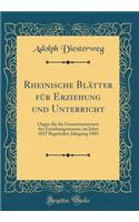 Rheinische BlÃ¤tter FÃ¼r Erziehung Und Unterricht: Organ FÃ¼r Die Gesamtinteressen Des Erziehungswesens, Im Jahre 1827 BegrÃ¼ndet; Jahrgang 1883 (Classic Reprint)