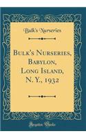 Bulk's Nurseries, Babylon, Long Island, N. Y., 1932 (Classic Reprint)