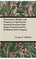 Dimensions, Weights and Properties of Special and Standard Structural Steel Shapes Manufactured by Bethlehem Steel Company