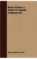 Water Plants; A Study Of Aquatic Angiosperms