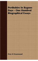 Perthshire in Bygone Days - One Hundred Biographical Essays