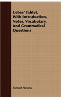 Cebes' Tablet, With Introduction, Notes, Vocabulary, And Grammatical Questions