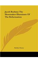 Jacob Boehme The Shoemaker-Illuminate Of The Reformation