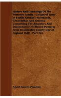History And Genealogy Of The Pomeroy Family - Collateral Lines In Family Groups - Normandy, Great Britan And America Comprising The Ancestors And Descendants Of Eltweed Pomeray From Beaminsten County Dorset England 1630 - Part Two