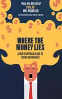 Where the Money Lies: A Non-Partisan Guide to Trump Economics