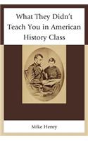 What They Didn't Teach You in American History Class