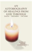 Autobiography of Healings from God Through Faith - Triumph - Victory